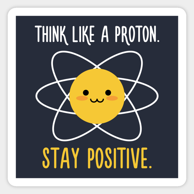 Proton Positive Science Quote Inspirational Sticker Teepublic