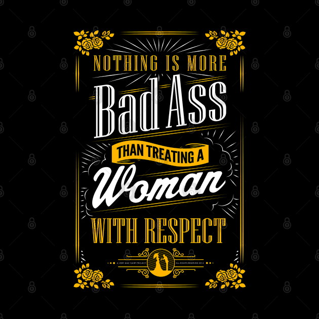 Badass Gentleman Treat A Lady With Respect by GraphicsGarageProject