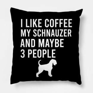 I like coffee my schnauzer and maybe 3 people Pillow