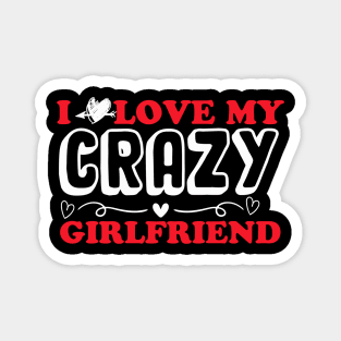 I love my crazy girlfriend Magnet