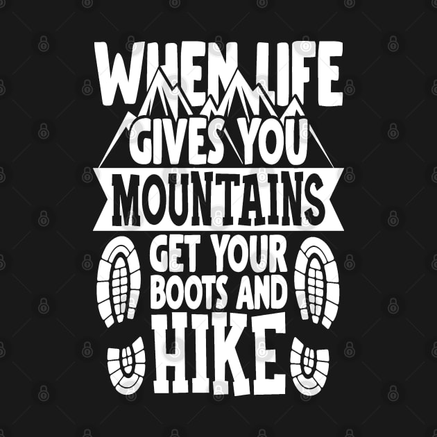 When Life Gives You Mountains Get Your Boots And Hike by Charaf Eddine