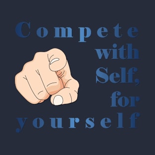 Compete with self for yourself T-Shirt