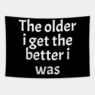 The-Older-I-Get-The-Better-I-Was Tapestry