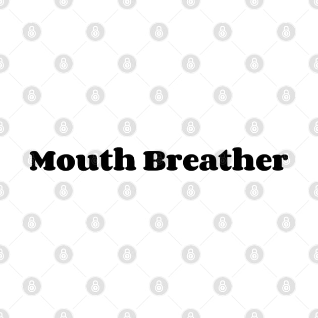 Mouth Breather by AlienClownThings