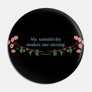 My Sensitivity Makes Me Strong Pin