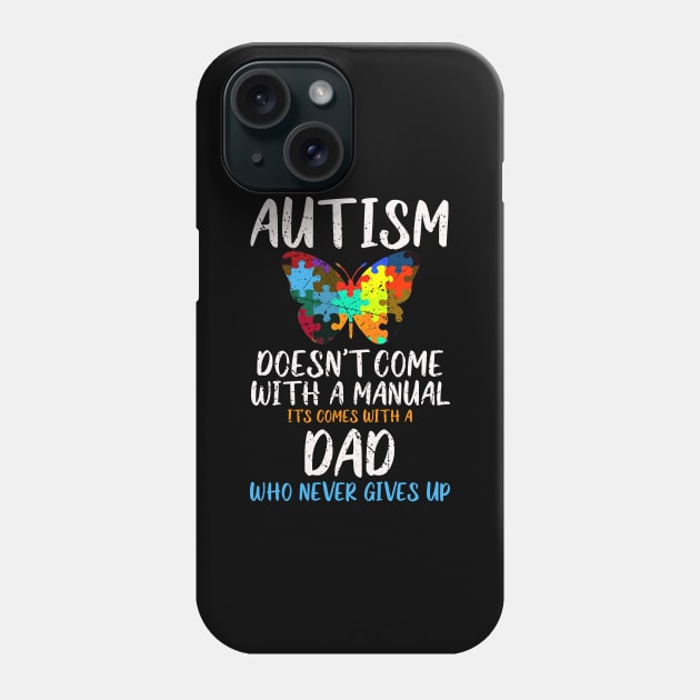 Autism Doesn't Come With A Manual Dad Never Give Up Butterfly Puzzle Phone Case by kimmygoderteart