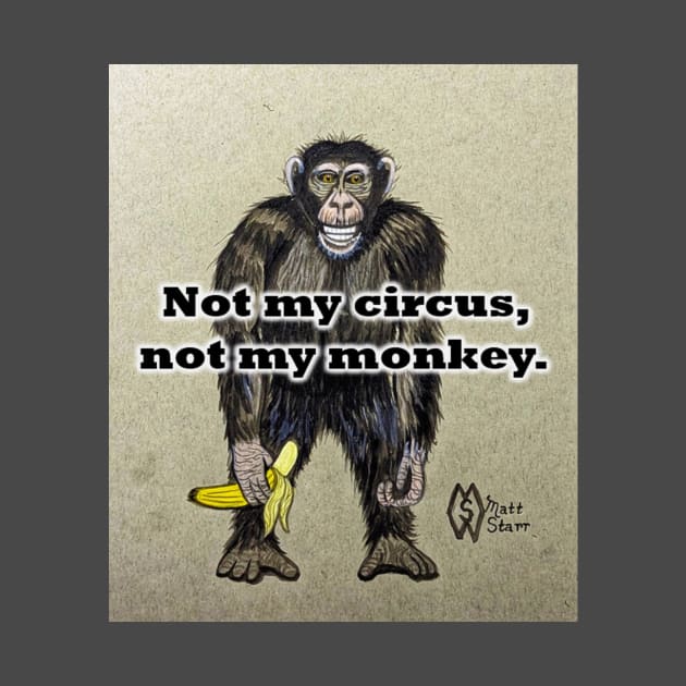 Not my circus, not my monkey by Matt Starr Fine Art