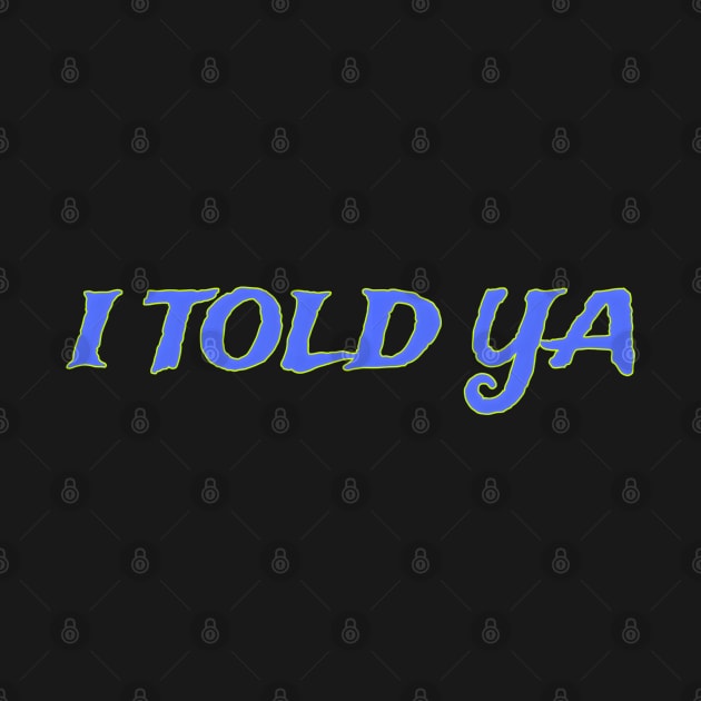 I Told Ya by r.abdulazis