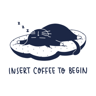 Insert coffee to begin T-Shirt