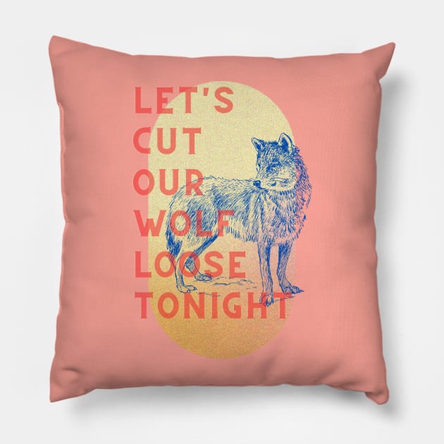 Let's cut our wolf loose tonight Pillow by 45 Creative Club