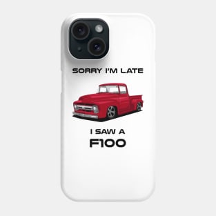 Sorry I'm Late Ford F100 1956 Classic Car Tshirt Phone Case