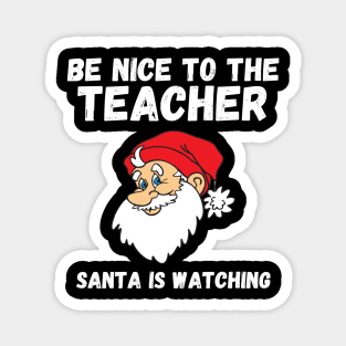 Be Nice To The Teacher Santa Is Watching Teacher Christmas Magnet