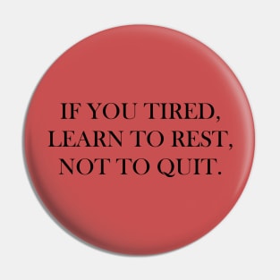 Learn to rest, not to quit Pin