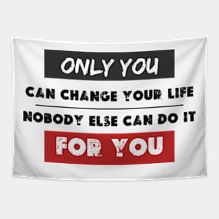 only you can change your life no one can do it for you Tapestry