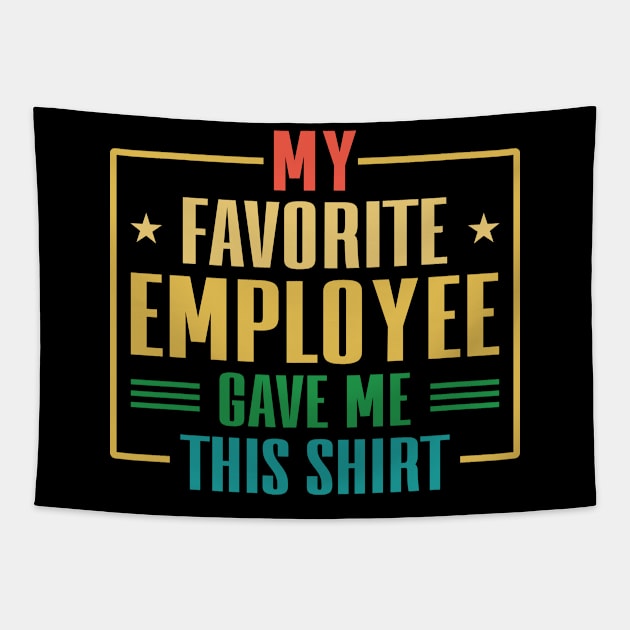 My Favorite Employee Gave Me This Shirt Tapestry by maxdax