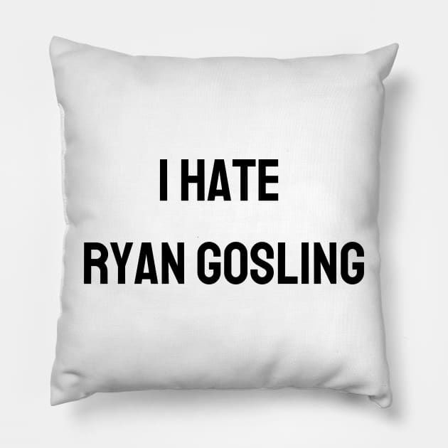 I Hate Ryan Gosling Pillow by TeaShirts