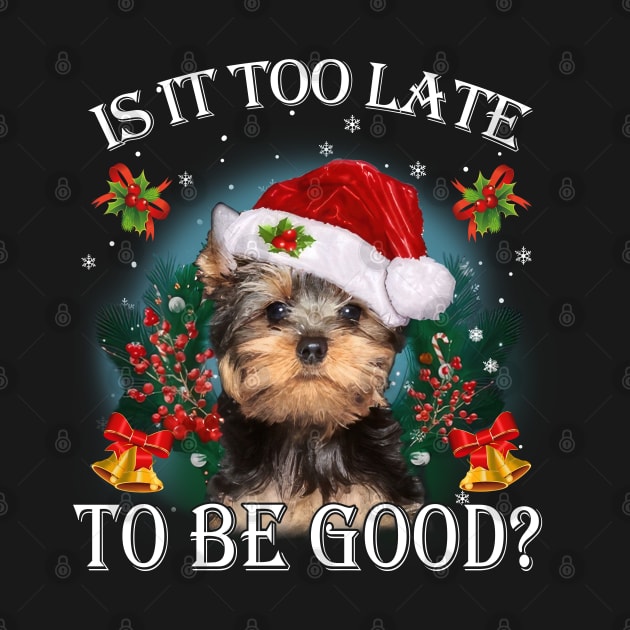 Santa Yorkshire Terrier Christmas Is It Too Late To Be Good by TATTOO project