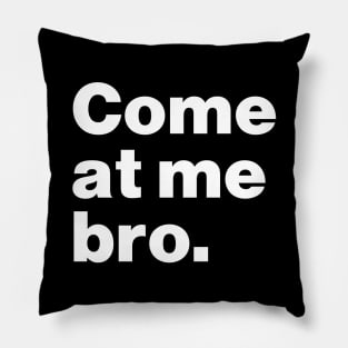 Come At Me Bro Pillow