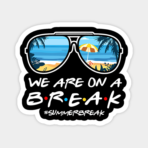 We Are On a Break Summer Break Sungles Last Day Of School Magnet by JennyArtist