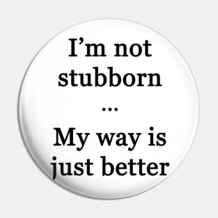 I'm Not Stubborn Pin