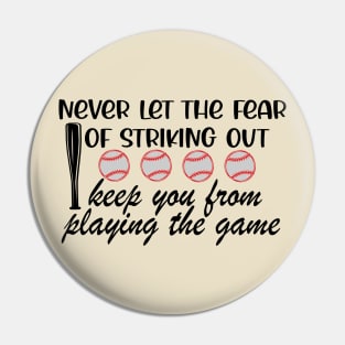 Never Let The Fear Of Striking Out Keep You From Playing The Game Pin