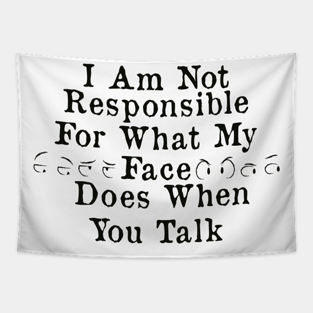 I Am Not Responsible For What My Face Does When You Talk Tapestry by AorryPixThings