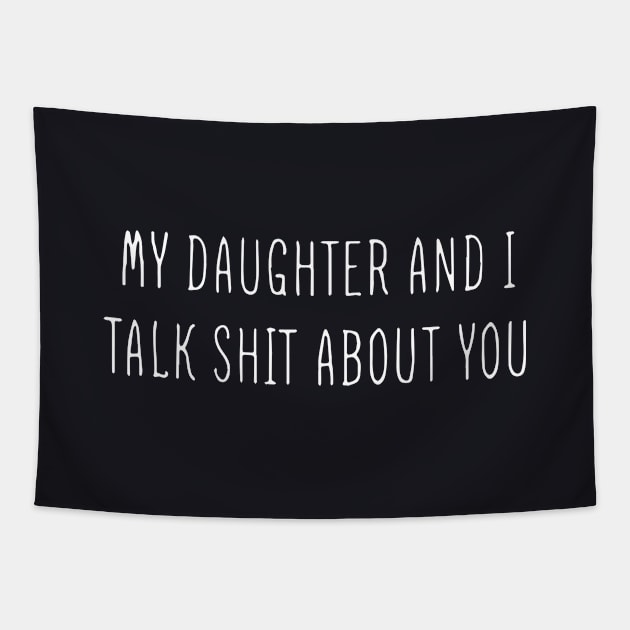 My Daughter And I Talk Shit About You Classic Daughter Tapestry by erbedingsanchez