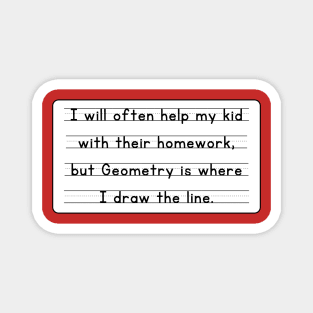 I Will Often Help My Kid With Their Homework But Geometry Is Where I Draw The Line Funny Pun / Dad Joke Design Sticker Version (MD23Frd0019) Magnet