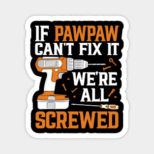 If Pawpaw Can't Fix It We're Screwed Funny Fathers Day Magnet