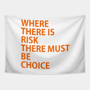 WHERE THERE IS RISK THERE MUST BE CHOICE, possibility, chance, probability, likelihood, danger, peril, threat, menace, fear, prospect Tapestry