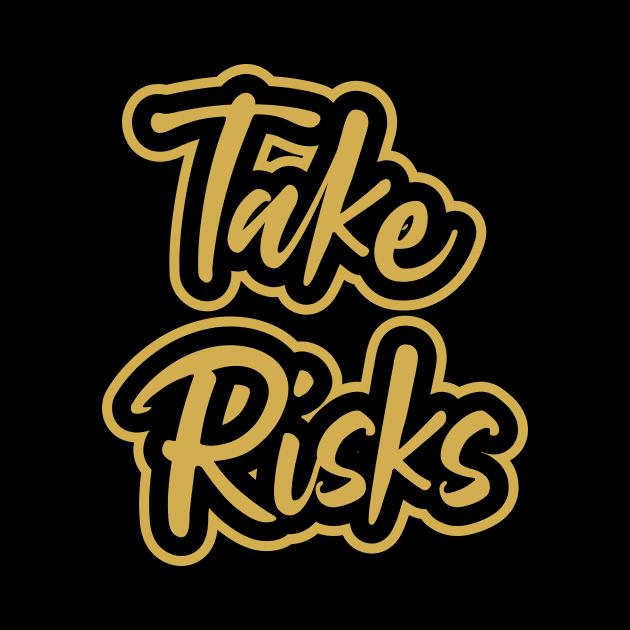 Take Risks by T-Shirt Attires