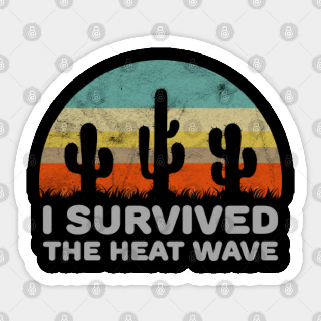 Funny I Survived The Heat Wave Retro Style Design - Heat Wave - Sticker | TeePublic Funny I Survived The Heat Wave Retro Style Design - Heat Wave - Sticker | TeePublic