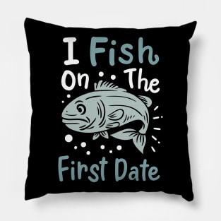 I Fish On The First Date Pillow