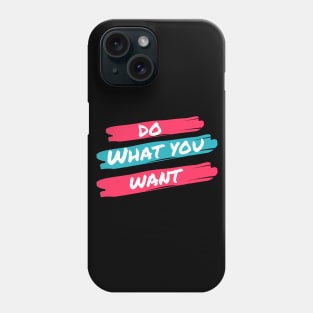 Do what you want Phone Case