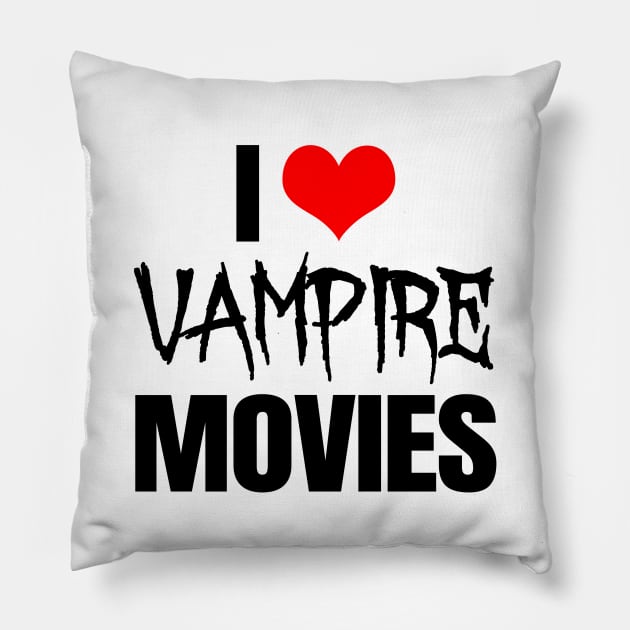 I Love Vampire Movies Pillow by LunaMay