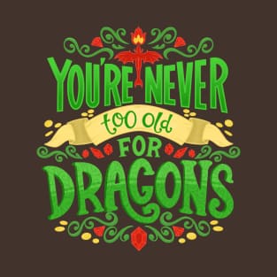 Never Too Old For Dragons T-Shirt