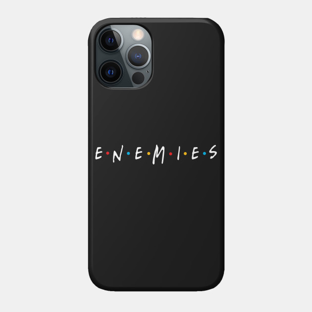 Enemies - Friends - Phone Case