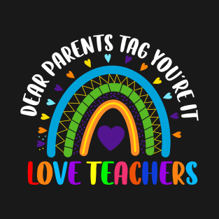 Dear Parents TAG You're it Love Teachers - Funny Rainbow Teacher Day Outfit - Unique Last Day of School Gift T-Shirt