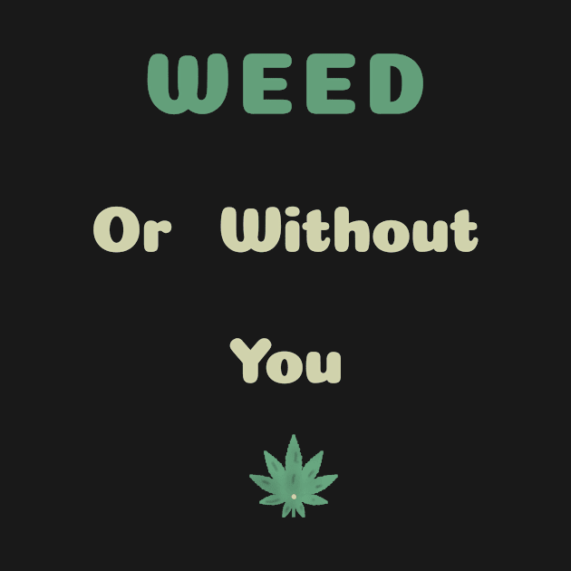 weed or without you - U2 song by abagold