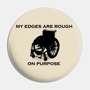 My Edges are Rough on Purpse Pin