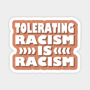 Tolerating Racism is Racism Magnet