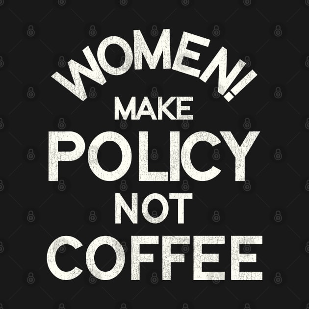 Women Make Policy Not Coffee by darklordpug