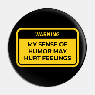 warning: my sense of humor may hurt feelings Pin