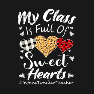 My Class Is Full Of Sweet Hearts Infant Toddler Teacher - Valentines Day Teacher Gift T-Shirt