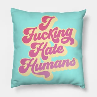 I F*cking Hate Humans Pillow