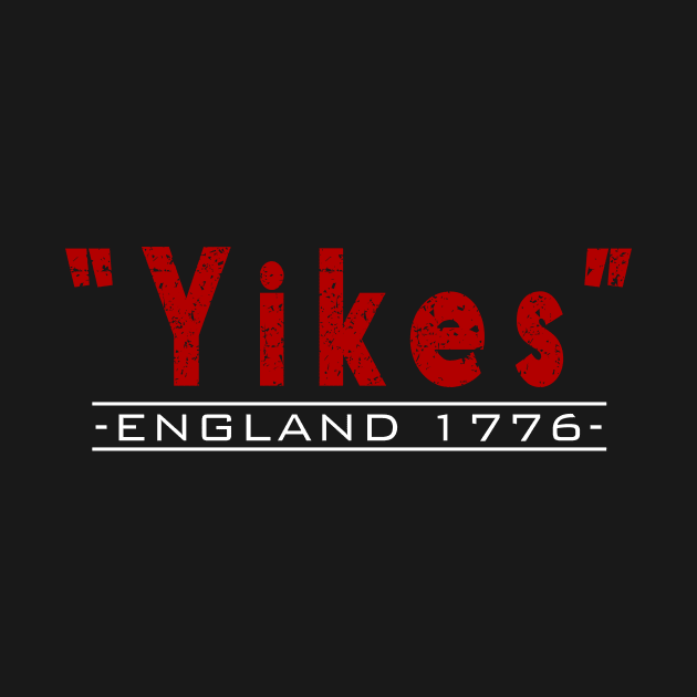 Yikes England 1776 Funny 4th Of July History by CMDesign