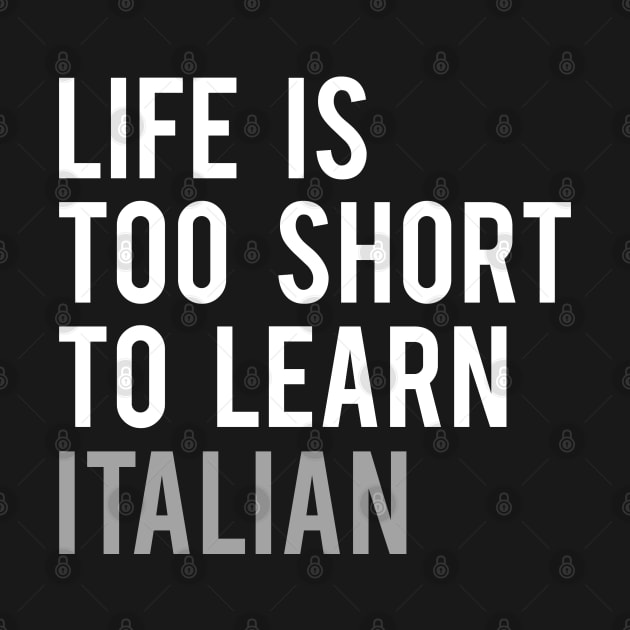 Life is Too Short to Learn Italian by Elvdant