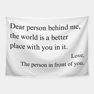 Printed On Back "Dear Person Behind Me, The World is a Better Place With You" Positive Affirmation Shirt, Thoughtful Encouragement Gift Tapestry