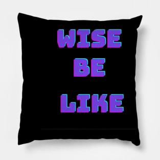 Wise be like ? Pillow