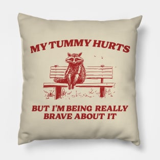 My Tummy Hurts But I'm Being Really Brave, Raccoon T Shirt, Weird T Shirt, Meme T Shirt, Trash Panda T Shirt, Unisex Pillow